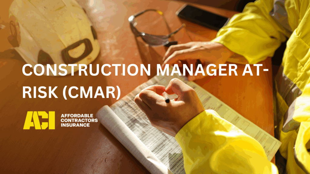Construction Manager at-Risk (CMAR): Pros, Cons, & How They Affect Insurance Needs